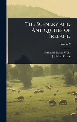 The Scenery and Antiquities of Ireland - Nathaniel Parker Willis, J Stirling 1803-1868 Coyne