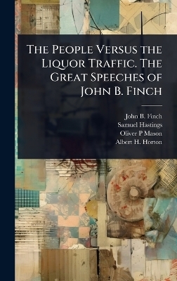 The People Versus the Liquor Traffic. The Great Speeches of John B. Finch