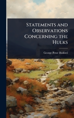 Statements and Observations Concerning the Hulks - George Peter Holford