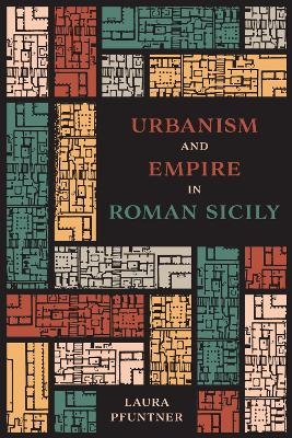 Urbanism and Empire in Roman Sicily - Laura Pfuntner