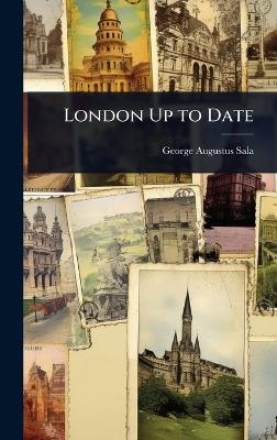 London Up to Date - George Augustus Sala