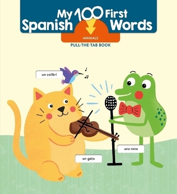 My 100 First Spanish Words - Pull Tab - Animals -  Little Genius Books