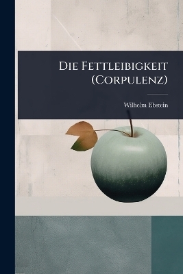 Die Fettleibigkeit (Corpulenz)