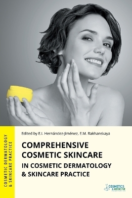 Comprehensive Cosmetic Skincare in Cosmetic Dermatology & Skincare Practice - Elena Hernandez-Jimenez, Vera Albanova