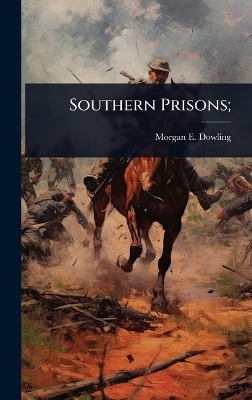 Southern Prisons; - Morgan E Dowling