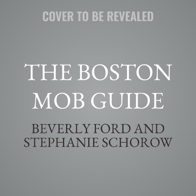 The Boston Mob Guide - Beverly Ford, Stephanie Schorow
