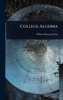 College Algebra - William Benjamin Fite