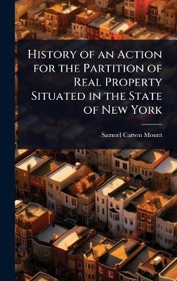 History of an Action for the Partition of Real Property Situated in the State of New York - Samuel Carson Mount