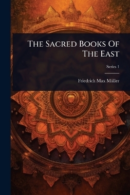 The Sacred Books Of The East - Friedrich Max M&atilde;1/4ller