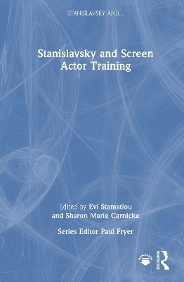 Stanislavsky and Screen Actor Training - 