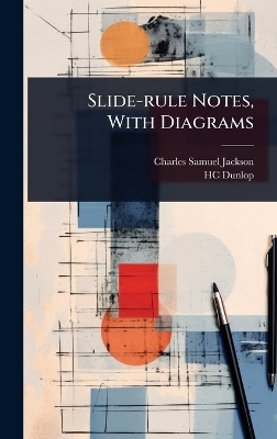 Slide-rule Notes, With Diagrams - Charles Samuel Jackson, Hc Dunlop