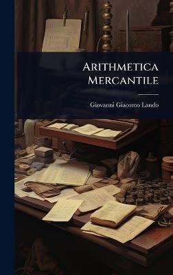 Arithmetica Mercantile - Giovanni Giacomo Lando