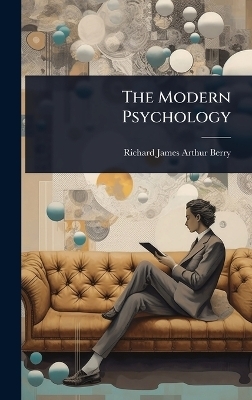 The Modern Psychology - Richard James Arthur Berry