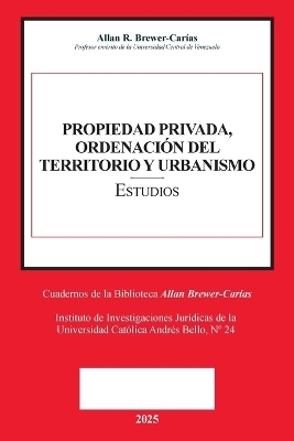 PROPIEDAD PRIVADA, ORDENACIÓN DEL TERRITORIO Y URBANISMO (Prólogos de Caterina Balasso, Emilio J. Urbina Mendoza)