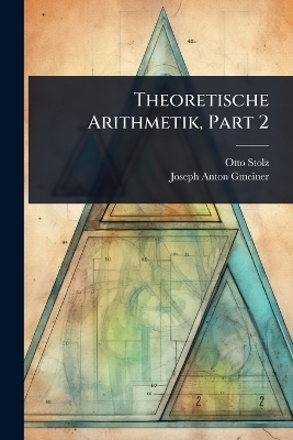 Theoretische Arithmetik, Part 2 - Otto Stolz, Joseph Anton Gmeiner