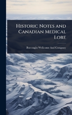 Historic Notes and Canadian Medical Lore - 