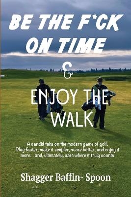 Be The F*ck On Time & Enjoy The Walk - Shagger Baffin- Spoon