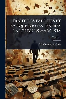 Trait&Atilde;(c) des faillites et banqueroutes, d'apr&egrave;s la loi du 28 mars 1838 - 