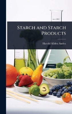 Starch and Starch Products - Harold Allden Auden