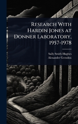 Research With Hardin Jones at Donner Laboratory, 1957-1978 - Sally Smith Hughes, Alexander Grendon