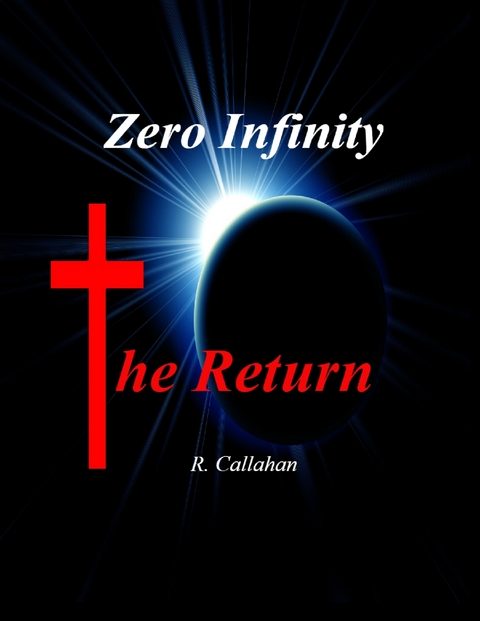 Zero Infinity: The Return -  R. Callahan