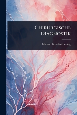Chirurgische Diagnostik - Michael Benedikt Lessing
