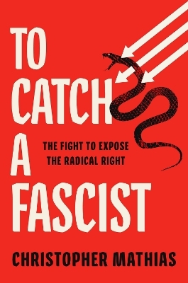 To Catch a Fascist - Christopher Mathias