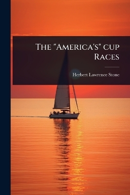 The "America's" cup Races - Herbert Lawrence Stone
