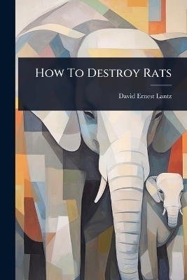 How To Destroy Rats - David Ernest Lantz