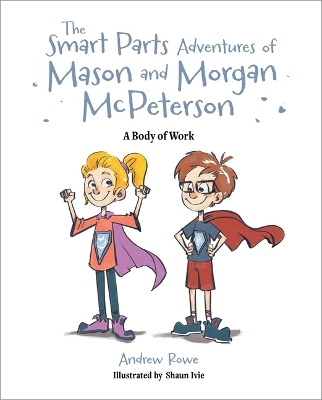 The Smart Parts Adventures of Mason and Morgan McPeterson: A Body of Work - Andrew Rowe