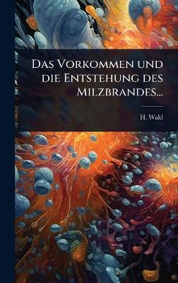 Das Vorkommen und die Entstehung des Milzbrandes... - H Wald
