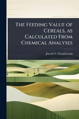 The Feeding Value of Cereals, as Calculated From Chemical Analyses