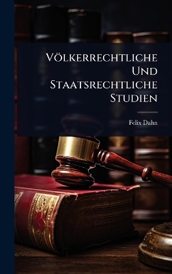 Völkerrechtliche Und Staatsrechtliche Studien