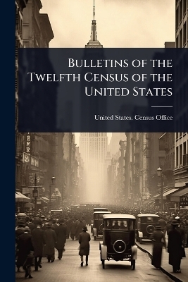 Bulletins of the Twelfth Census of the United States