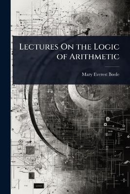 Lectures On the Logic of Arithmetic - Mary Everest Boole
