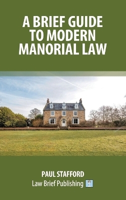 A Brief Guide to Modern Manorial Law - Paul Stafford