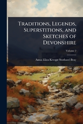 Traditions, Legends, Superstitions, and Sketches of Devonshire