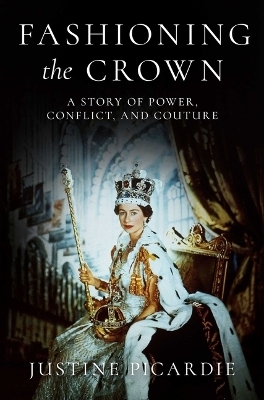 Fashioning the Crown - Justine Picardie