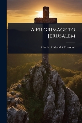 A Pilgrimage to Jerusalem