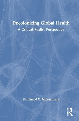 Decolonizing Global Health - Ferdinand C Mukumbang