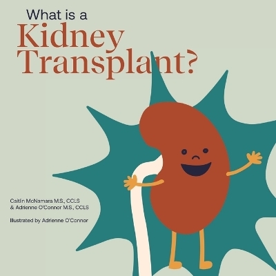 What Is a Kidney Transplant? - Adrienne O'Connor, Caitlin McNamara