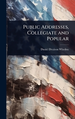 Public Addresses, Collegiate and Popular - Daniel Denison Whedon