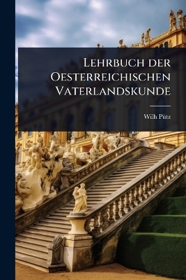 Lehrbuch der Oesterreichischen Vaterlandskunde