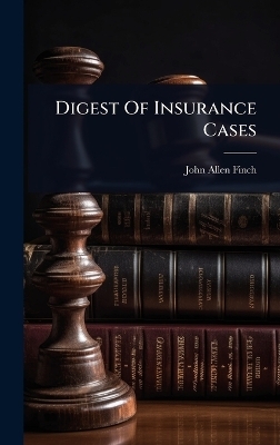 Digest Of Insurance Cases - John Allen Finch