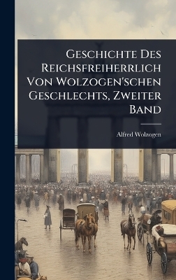 Geschichte Des Reichsfreiherrlich Von Wolzogen'schen Geschlechts, Zweiter Band - 