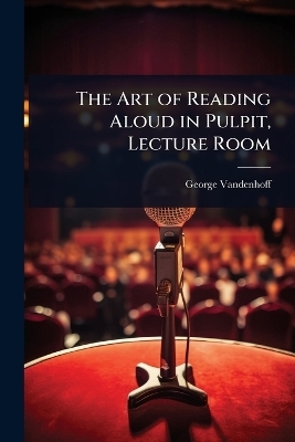 The Art of Reading Aloud in Pulpit, Lecture Room