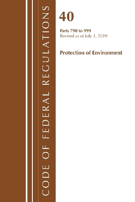 Code of Federal Regulations, Title 40 Protection of the Environment 790-999, Revised as of July 1, 2019