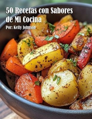 50 Recetas con Sabores de la Tradici&oacute;n - Kelly Johnson