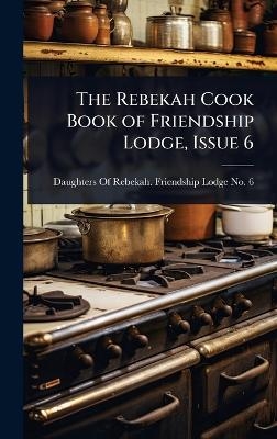 The Rebekah Cook Book of Friendship Lodge, Issue 6 - 