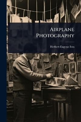 Airplane Photography - Herbert Eugene Ives